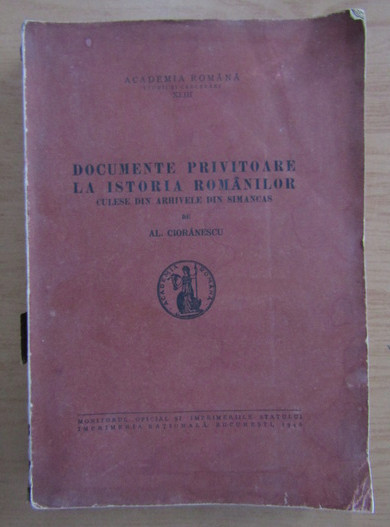 Documente privitoare la istoria rom&acirc;nilor ... / Al. Cioranescu