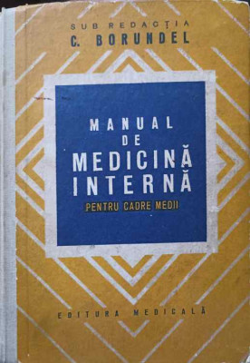 MANUAL DE MEDICINA INTERNA PENTRU CADRE MEDII-SUB REDACTIA C. BORUNDEL foto