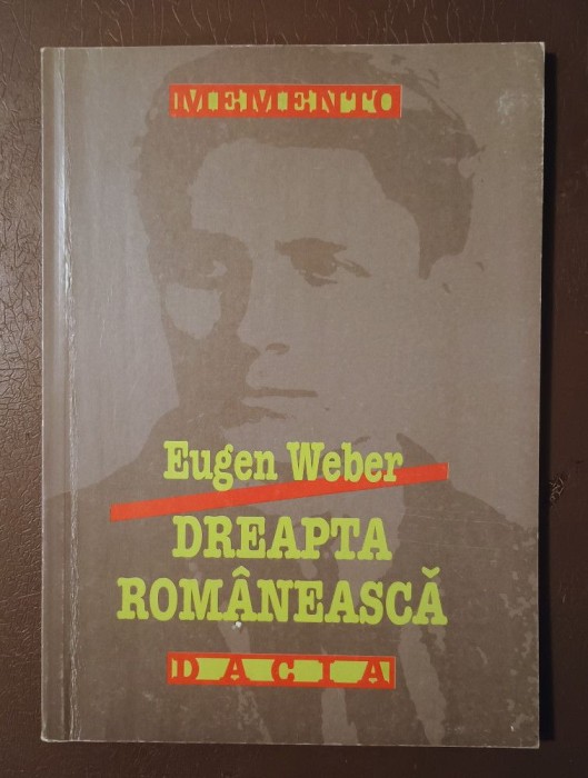 Eugen Weber - Dreapta rom&acirc;nească (ediția a II-a)