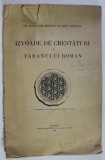 IZVOADE DE CRESTATURI ALE TARANULUI ROMAN , adunate de AL. TZIGARA - SAMURCAS , desenate de O . ROGUSKI , PARTEA I , 1928 , CONTINE DEDICATIE CATRE D