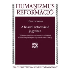 A hossz&uacute; reform&aacute;ci&oacute; jegy&eacute;ben - Vall&aacute;si perzek&uacute;ci&oacute; &eacute;s tan&uacute;s&aacute;gt&eacute;tel a reform&aacute;tus irodalmi hagyom&aacute;nyban a gy&aacute;sz&eacute;vtizedtől 1800-ig - T&oacute;th Zsombor