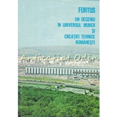 Fortus. Un Deceniu In Universul Muncii Si Creatiei Tehnice Romanesti