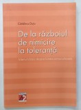 DE LA RAZBOIUL DE NIMICIRE LA TOLERANTA ,ISLAMUL CLASIC DESPRE LUMEA NEMUSULMANA de CATALINA DUTU , 2003