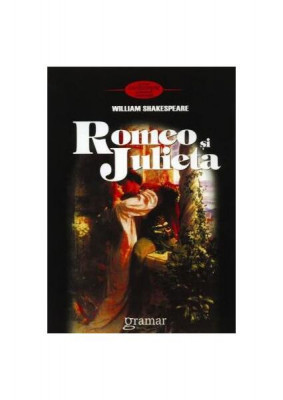 Romeo şi Julieta - Paperback brosat - William Shakespeare - Gramar foto