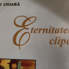 ETERNITATEA CLIPEI - ILIE CIOARA, 204 PAG STARE BUNA