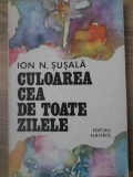 CULOAREA CEA DE TOATE ZILELE-ION N. SUSALA-335066
