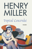 Tropicul Cancerului - Henry Miller, Editura Polirom, Roman, Beletristica, Carte