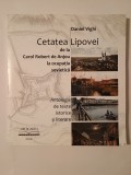 Daniel Vighi - Cetatea Lipovei de la Carol Robert de Anjou la ocupația sovietică (antologie de texte istorice și literare)