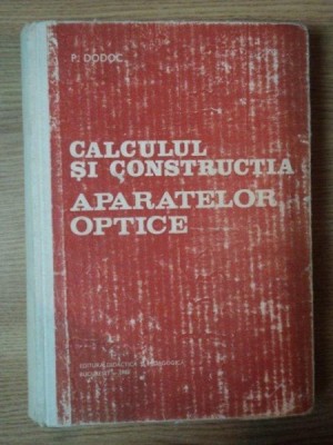 CALCULUL SI CONSTRUCTIA APARATELOR OPTICE de P. DODOC foto