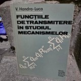 Functiile de transmitere in studiul mecanismelor - V. Handra Luca