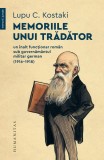Memoriile unui trădător - Paperback brosat - Lupu C. Kostaki - Humanitas