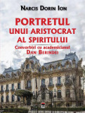 Portretul unui aristocrat al spiritului - Paperback brosat - Narcis Dorin Ion - RAO