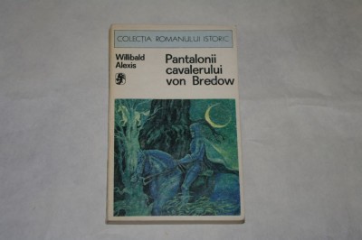 Pantalonii cavalerului von Bredow - Willibald Alexis - 1976 foto