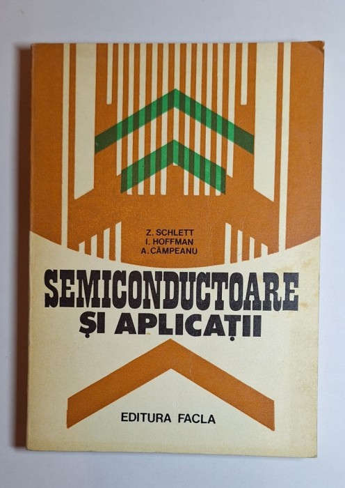 Semiconductoare și aplicații &ndash; Aut. Z. Schlett, I. Hoffman, A. C&acirc;mpeanu, Ed. Facla, 1981