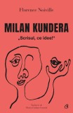 Cumpara ieftin Milan Kundera. Scrisul, ce idee! - Florence Noiville - Roman