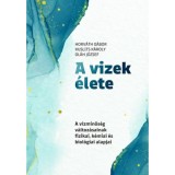A vizek &eacute;lete - A v&iacute;zminős&eacute;g v&aacute;ltoz&aacute;sainak fizikai, k&eacute;miai &eacute;s biol&oacute;giai alapjai - Horv&aacute;th G&aacute;bor