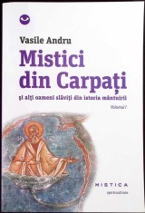 MISTICI DIN CARPATI SI ALTI OAMENI SLAVITI DIN ISTORIA MANTUIRII VOL.1-VASILE ANDRU-263125 foto