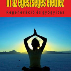 Út az egészséges élethez - Regeneráció és gyógyítás - Edgar Cayce