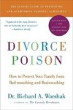 Divorce Poison: How to Protect Your Family from Bad-Mouthing and Brainwashing