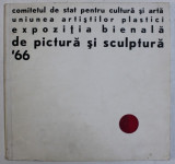 EXPOZITIA BIENALA DE PICTURA SI SCULPTURA , SALA DALLES , BUCURESTI , 1966