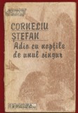 Corneliu Stefan, "Adio cu noptile de unul singur" - Editura Eminescu, Bucuresti, 1988