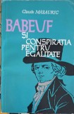 Babeuf si Conspiratia pentru Egalitate - Claude Mazauric - Roman, Editura Politica 1964, 249 pagini