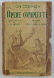 ION CREANGA - OPERE COMPLECTE , introducere de CONSTANTIN BOTEZ , EDITIE INTERBELICA * PREZINTA INSEMNARI