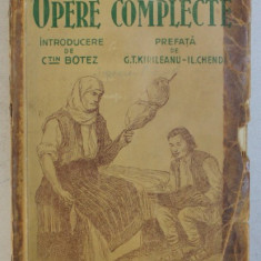 ION CREANGA - OPERE COMPLECTE , introducere de CONSTANTIN BOTEZ , EDITIE INTERBELICA * PREZINTA INSEMNARI