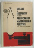UTILAJE SI INSTALATII PENTRU PRELUCRAREA MATERIALELOR PLASTICE , MANUAL PENTRU SCOLI PROFESIONALE de ALEXANDRU IENIBACE si MARIUS ORADEANU , 1968