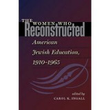 The Women who Reconstructed American Jewish Education, 1910-l965