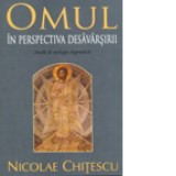 Omul in perspectiva desavarsirii. Studii de teologie dogmatica - Prof. dr. Nicolae Chitescu