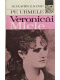 Augustin Z. N. Pop - Pe urmele Veronicai Micle (Editia: 1981)