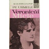 Augustin Z. N. Pop - Pe urmele Veronicai Micle (Editia: 1981)