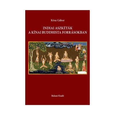 Indiai aszk&amp;eacute;t&amp;aacute;k a k&amp;iacute;nai buddhista forr&amp;aacute;sokban - K&amp;oacute;sa G&amp;aacute;bor foto