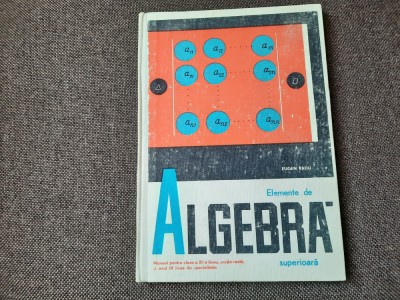 Elemente De Algebra Superioara. Clasa A XI-a Liceu - Eugen Radu CARTONATA foto