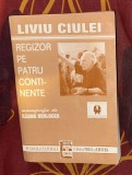 Liviu Ciulei, regizor pe patru continente / Ileana Berlogea