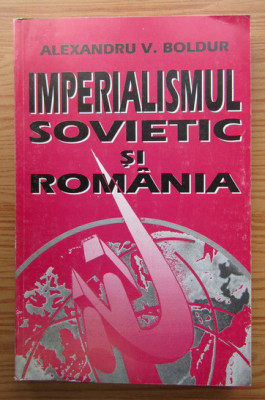Imperialismul sovietic si Romania / de Alexandru V. Boldur foto