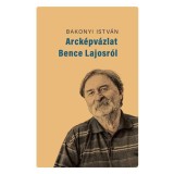 Arck&eacute;pv&aacute;zlat Bence Lajosr&oacute;l - Bakonyi Istv&aacute;n