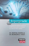 Supergenele - Deepak Chopra, Rudolph E. Tanzi - 2016