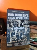 Mari conferințe care au &icirc;mpărțit lumea 1939-1945 - Leonida Loghin