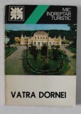 VATRA DORNEI , MIC INDREPTAR TURISTIC de ION POPESCU - ARGESEL si NICOLAE URSULESCU , 1977