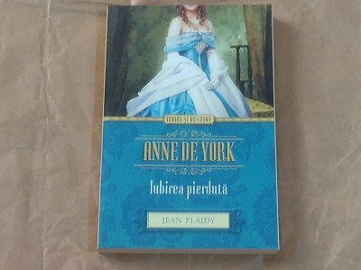 JEAN PLAIDY - ANNE DE YORK - Iubirea pierduta foto