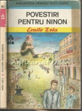 Povestiri Pentru Ninon - Emile Zola, Biblioteca Pentru Toti Copiii, Ion Creanga, 1985, Coperta Cartonata