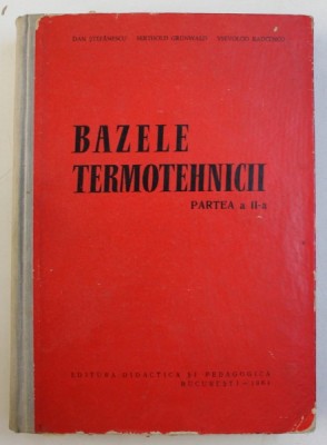 BAZELE TERMOTEHNICII - PARTEA A II - A de DAN STEFANESCU ...VSEVOLOD RADCENCO , 1964 foto