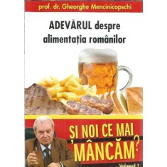 Adevarul despre alimentatia romanilor - Gheorghe Mencinicopschi