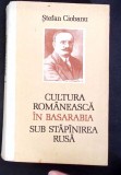 CULTURA ROMANEASCA IN BASARABIA SUB STAPANIREA RUSA-STEFAN CIOBANU-359479