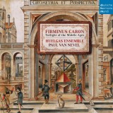 Firminus Caron - Twilight of the Middle Ages | Huelgas Ensemble, Firminus Caron, Paul Van Nevel