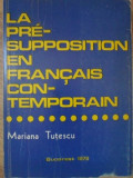 LA PRESUPPOSITION EN FRANCAIS CONTEMPORAIN-MARIANA TUTESCU