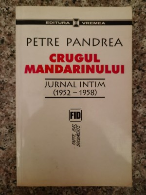Crugul Mandarinului Jurnal Intim 1952-1958 - Petre Pandrea , B112 foto