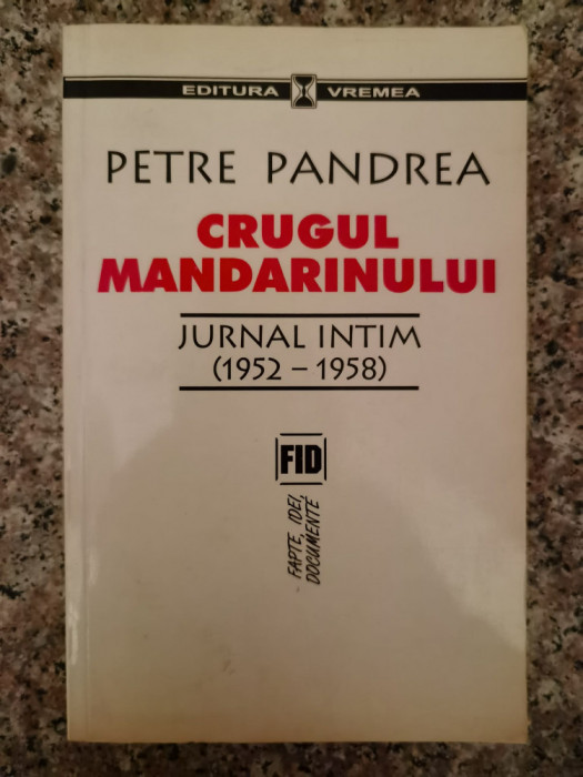 Crugul Mandarinului Jurnal Intim 1952-1958 - Petre Pandrea ,553356